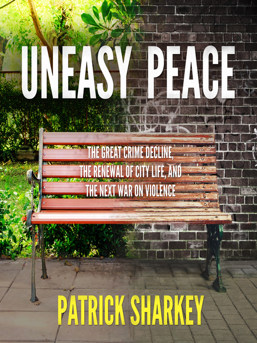 Title details for Uneasy Peace by Patrick Sharkey - Available